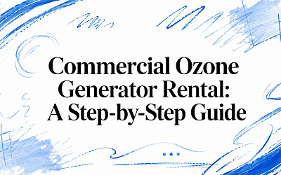 Commercial Ozone Generator Rental: A Step-by-Step Guide
