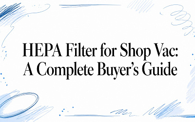 HEPA Filter for Shop Vac: A Complete Buyer's Guide HEPA Filter for Shop Vac: A Complete Buyer's Guide