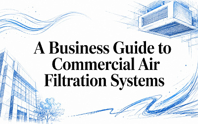 A Business Guide to Commercial Air Filtration Systems